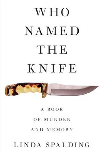 cover image Who Named the Knife: A Book of Murder and Memory