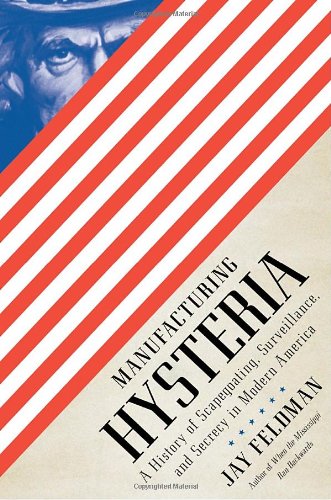 cover image Manufacturing Hysteria: Scapegoating, Surveillance and Secrecy in Modern America