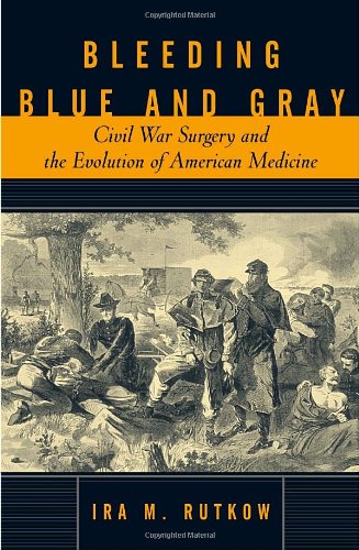 cover image BLEEDING BLUE AND GRAY: Civil War Surgery and the Evolution of American Medicine