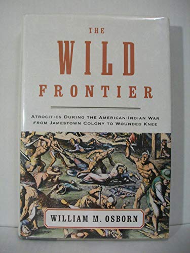 cover image The Wild Frontier: Atrocities During the American-Indian War from Jamestown Colony to Wounded Knee