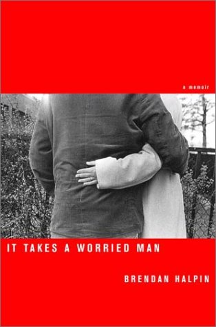 cover image IT TAKES A WORRIED MAN: A Memoir