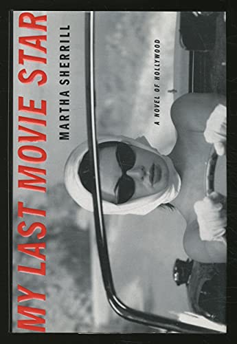 cover image MY LAST MOVIE STAR: A Novel of Hollywood