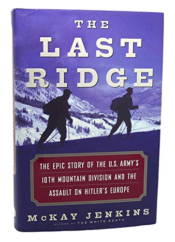 cover image THE LAST RIDGE: The Epic Story of the U.S. Army's 10th Mountain Division and the Assault on Hitler's Europe
