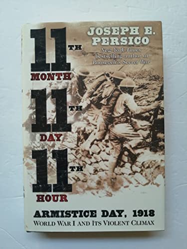 cover image ELEVENTH MONTH, ELEVENTH DAY, ELEVENTH HOUR: Armistice Day, 1918: World War I and Its Violent Climax