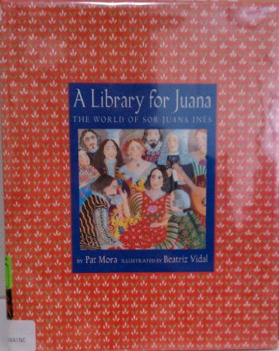 cover image A LIBRARY FOR JUANA: The World of Sor Juana Inés