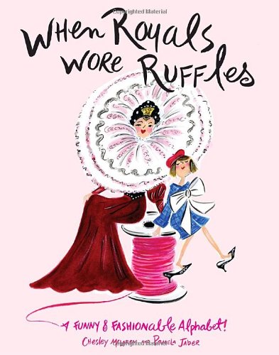 cover image When Royals Wore Ruffles: A Funny & Fashionable Alphabet!