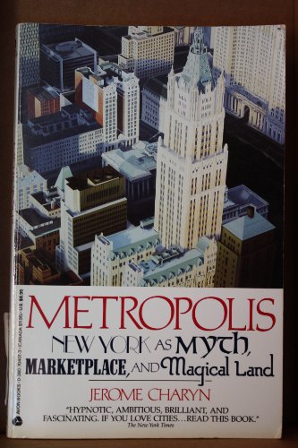 cover image Metropolis: New York as Myth, Marketplace and Magical Land