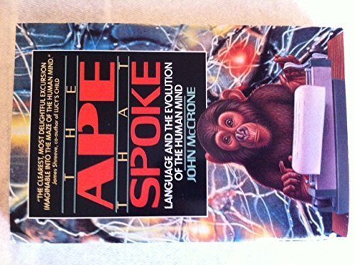 cover image The Ape That Spoke: Language and the Evolution of the Human Mind