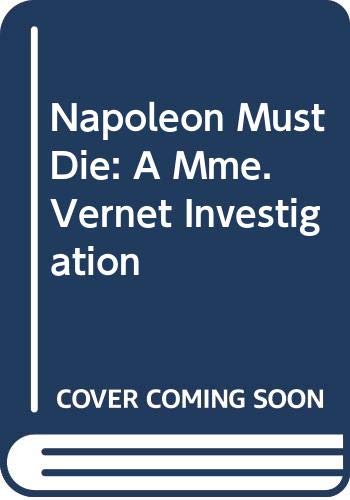 cover image Napoleon Must Die: A Mme. Vernet Investigation