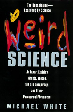 cover image Weird Science: An Expert Explains Ghosts, Voodoo, the UFO Conspiracy, and Other Paranormal Phenomena