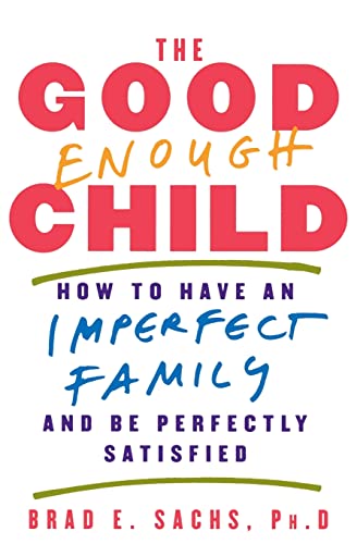 cover image The Good Enough Child: How to Have an Imperfect Family and Be Perfectly Satisfied