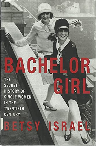 cover image BACHELOR GIRL: The Secret History of Single Women in the Twentieth Century