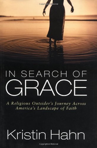 cover image IN SEARCH OF GRACE: A Religious Outsider's Journey Across America's Landscape of Faith
