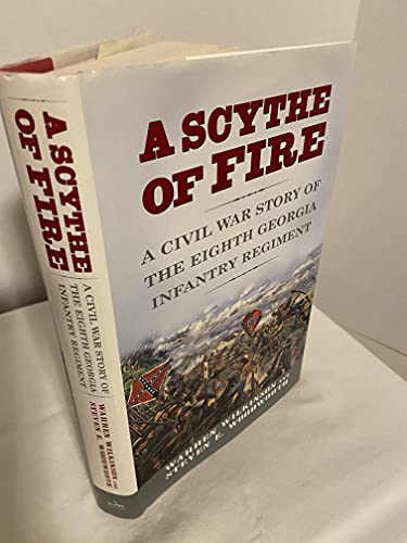 cover image A SCYTHE OF FIRE: A Civil War Story of the Eighth Georgia Infantry Regiment