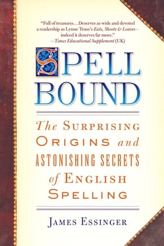 cover image Spellbound: The Surprising Origins and Astonishing Secrets of English Spelling