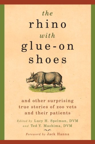 cover image The Rhino with Glue-on Shoes and Other Surprising True Stories of Zoo Vets and Their Patients