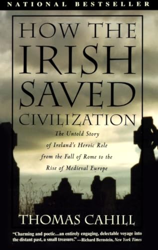 cover image How the Irish Saved Civilization: The Untold Story of Ireland's Heroic Role from the Fall of Rome to Rise of Medieval Europe