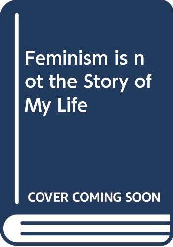 cover image Feminism Is Not the Story of My Life