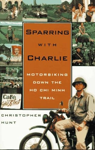 cover image Sparring with Charlie: Motorbiking Down the Ho Chi Minh Trail
