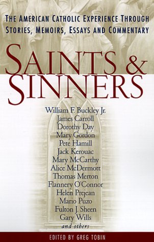 cover image Saints and Sinners: The American Catholic Experience Through Stories, Memoirs, Essays and Commentary