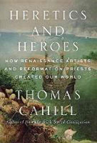 cover image Heretics and Heroes: 
How Renaissance Artists and Reformation Priests Created Our World