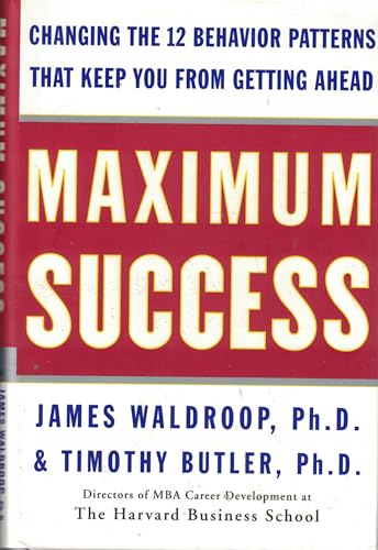 cover image Maximum Success: Changing the 12 Behavior Patterns That Keep You from Getting Ahead