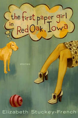 cover image The First Paper Girl in Red Oak, Iowa: Stories