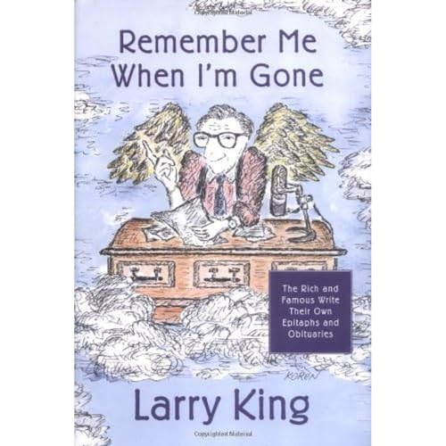 cover image Remember Me When I'm Gone: The Rich and Famous Write Their Own Epitaphs and Obituaries