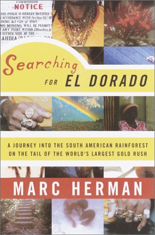 cover image SEARCHING FOR EL DORADO: A Journey into the South American Rain Forest on the Tail of the World's Largest Gold Rush