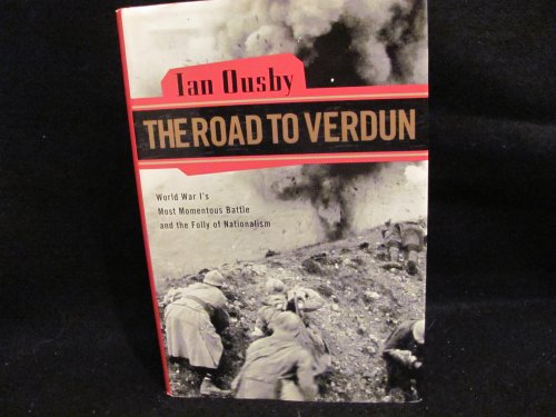 cover image THE ROAD TO VERDUN: Nationalism and the Folly of World War I's Most Momentous Battle