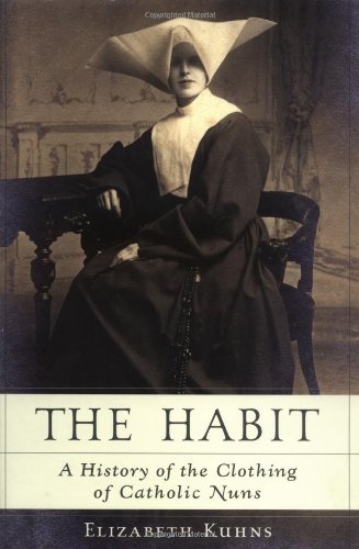 cover image THE HABIT: A History of the Clothing of Catholic Nuns