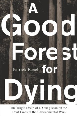 cover image A GOOD FOREST FOR DYING: The Tragic Death of a Young Man on the Front Lines of the Environmental Wars