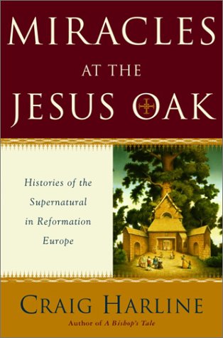 cover image MIRACLES AT THE JESUS OAK: Journeys in the Otherworld of Reformation Europe