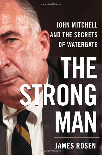 cover image The Strong Man: John Mitchell and the Secrets of Watergate