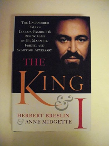 cover image THE KING AND I: The Uncensored Tale of Luciano Pavarotti's Rise to Fame by His Manager, Friend, and Sometime Adversary