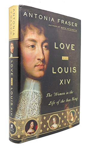 cover image Love and Louis XIV: The Women in the Life of the Sun King