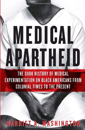 cover image Medical Apartheid: The Dark History of Medical Experimentation on Black Americans from Colonial Times to the Present