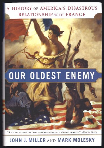 cover image OUR OLDEST ENEMY: A History of America's Disastrous Relationship with France