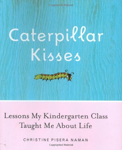 cover image Caterpillar Kisses: Lessons My Kindergarten Class Taught Me about Life