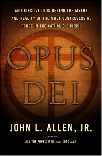 cover image Opus Dei: An Objective Look Behind the Myths and Reality of the Most Controversial Force in the Catholic Church