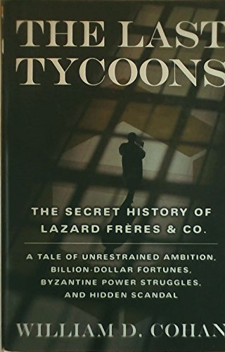 cover image The Last Tycoons: The Secret History of Lazard Frres & Co.