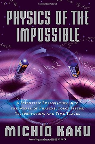 cover image Physics of the Impossible: A Scientific Exploration into the World of Phasers, Force Fields, Teleportation, and Time Travel