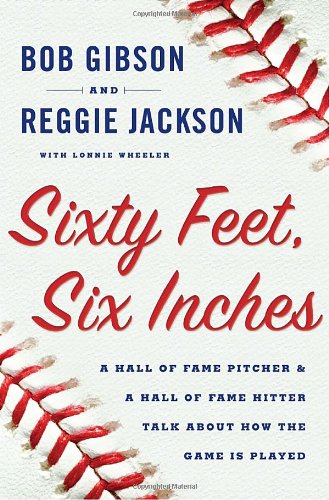 cover image Sixty Feet, Six Inches: A Hall of Fame Pitcher & a Hall of Fame Hitter Talk about How the Game Is Played