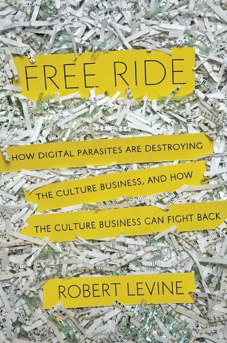 cover image Free Ride: How Digital Parasites Are Destroying the Culture Business, and How the Culture Business Can Fight Back
