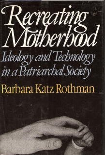 cover image Recreating Motherhood: Ideology and Technology in a Patriarchal Society