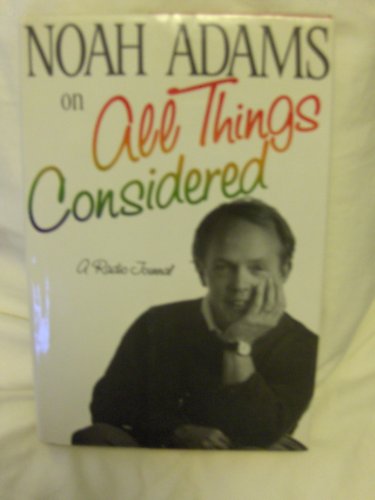 cover image Noah Adams on ""All Things Considered"": A Radio Journal