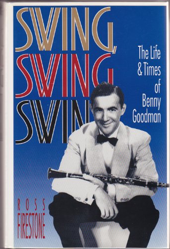 cover image Swing, Swing, Swing: The Life and Times of Benny Goodman