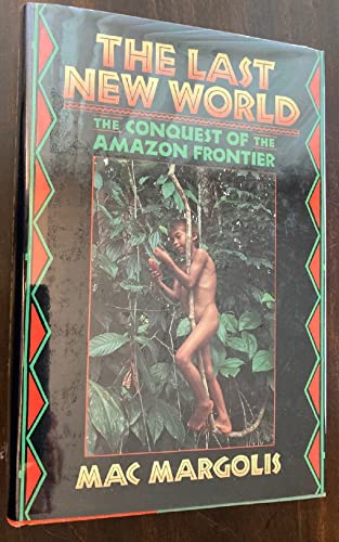 cover image The Last New World: The Conquest of the Amazon Frontier