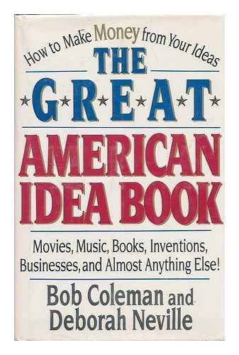 cover image The Great American Idea Book: How to Make Money from Your Ideas for Movies, Music, Books, ...........
