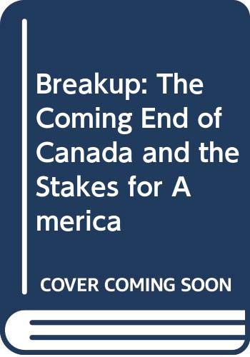 cover image Breakup: The Coming End of Canada and the Stakes for America